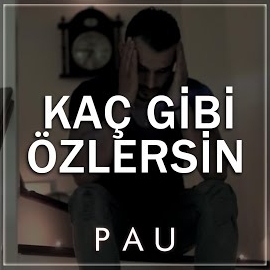 PAU&nbsp;Kaç Gibi Özlersin