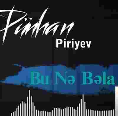 Pünhan Piriyev&nbsp;Bu Ne Bela