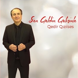 Qedir Qızılses&nbsp;Sen Geldin Gelişine