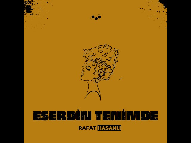 Rafat Hasanlı&nbsp;ESERDİN TENİMDE