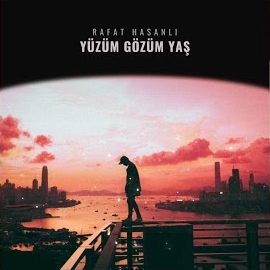 Rafat Hasanlı&nbsp;Yüzüm Gözüm Yaş