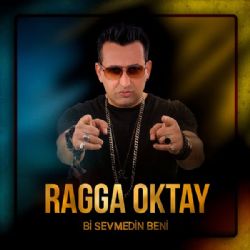 Ragga Oktay&nbsp;Bi Sevmedin Beni