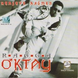 Ragga Oktay&nbsp;Herşeye Rağmen