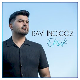 Ravi İncigöz&nbsp;Eksik
