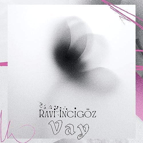 Ravi İncigöz&nbsp;Vay
