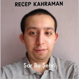 Recep Kahraman&nbsp;Sar Bu Şehri