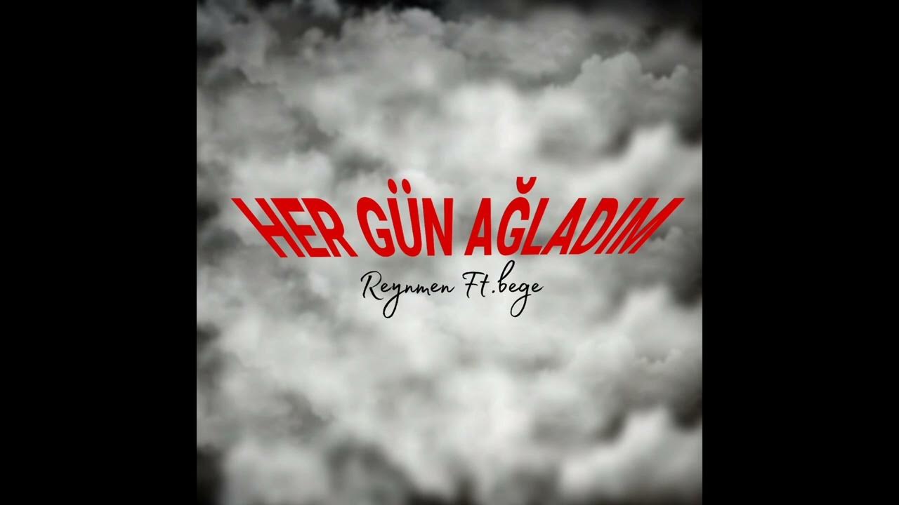 Reynmen&nbsp;Her Gün Ağladım