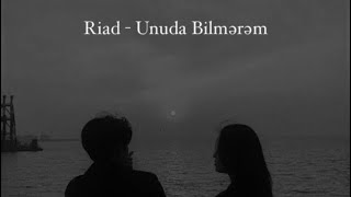 Riad Aşurbeyli&nbsp;Unuda Bilmerem