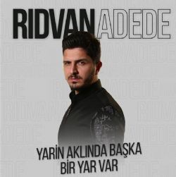 Rıdvan Adede&nbsp;Yarin Aklında Başka Bir Yar Var