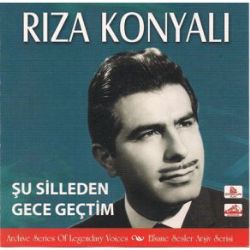 Rıza Konyalı&nbsp;Şu Silleden Gece Geçtim
