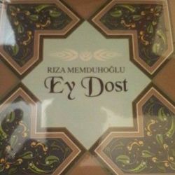 Rıza Memduhoğlu&nbsp;Ey Dost