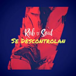 Rob Soul&nbsp;Se Descontrolan