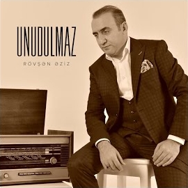 Rövşen Eziz&nbsp;Unudulmaz