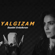 Saadet Erdalkıran&nbsp;Yalgızam Yalgız
