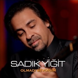 Sadık Yiğit&nbsp;Olmadı Sevdiğim