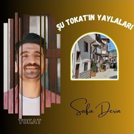 Safa Derin&nbsp;Şu Tokatın Yaylaları
