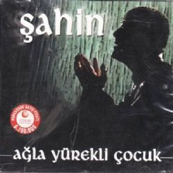 Şahin&nbsp;Ağla Yürekli Çocuk