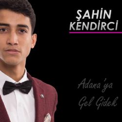 Şahin Kendirci&nbsp;Adanaya Gel Gidek