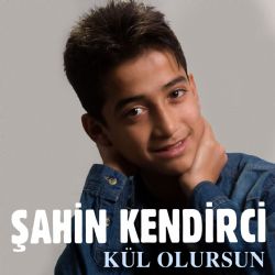 Şahin Kendirci&nbsp;Kül Olursun