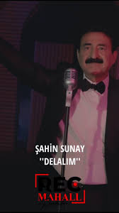 Şahin Sunay&nbsp;Delalım