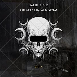 Salih Sıbıç&nbsp;Kulakların Algısıyım