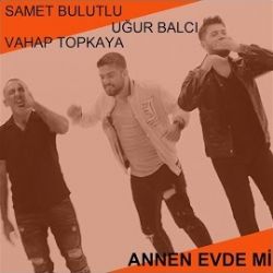 Samet Bulutlu&nbsp;Annen Evde Mi