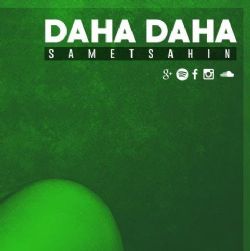 Samet Şahin&nbsp;Daha Daha