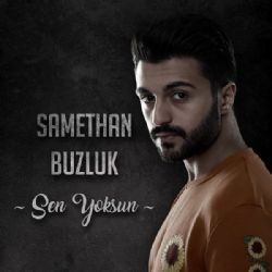 Samethan Buzluk&nbsp;Sen Yoksun