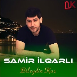 Samir İlqarlı&nbsp;Bileydin Kaş