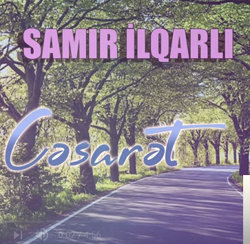 Samir İlqarlı&nbsp;Cesaret