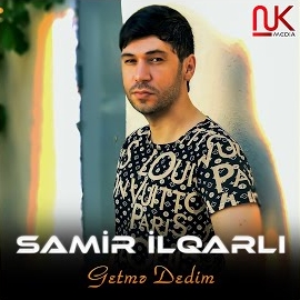 Samir İlqarlı&nbsp;Getme Dedim