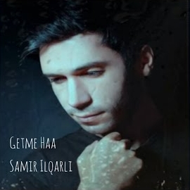 Samir İlqarlı&nbsp;Getme Haa