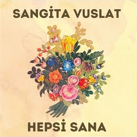 Sangita Vuslat&nbsp;Hepsi Sana