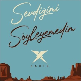 Sarix&nbsp;Sevdiğimi Söyleyemedim