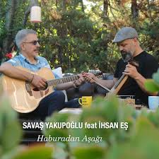 Savaş Yakupoğlu&nbsp;Haburadan Aşağı