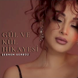 Şebnem Gürbüz&nbsp;Gül Ve Kül Hikayesi