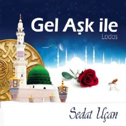 Sedat Uçan&nbsp;Gel Aşk İle