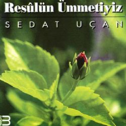 Sedat Uçan&nbsp;Resulün Ümmetiyiz