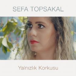 Sefa Topsakal&nbsp;Yalnızlık Korkusu