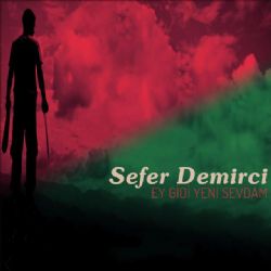 Sefer Demirci&nbsp;Ey Gidi Yeni Sevdam
