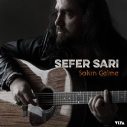 Sefer Sarı&nbsp;Sakın Gelme