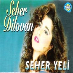 Seher Dilovan&nbsp;Seher Yeli