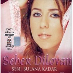 Seher Dilovan&nbsp;Seni Bulana Kadar