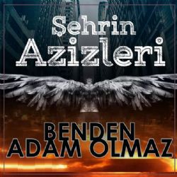 Şehrin Azizleri&nbsp;Benden Adam Olmaz