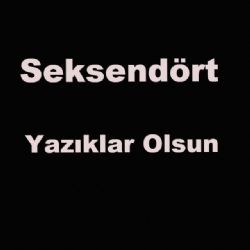 Seksendört&nbsp;Yazıklar Olsun