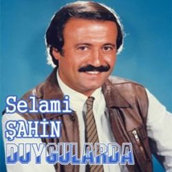 Selami Şahin&nbsp;Duygularda