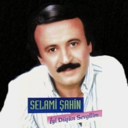 Selami Şahin&nbsp;İyi Düşün Sevgilim