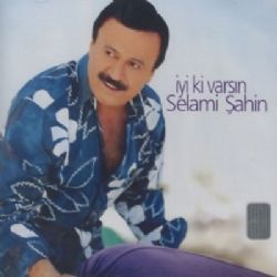 Selami Şahin&nbsp;İyiki Varsın