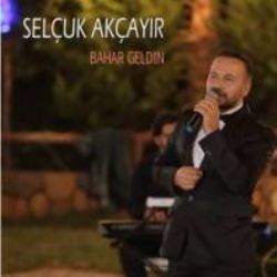 Selçuk Akçayır&nbsp;Bahar Geldin