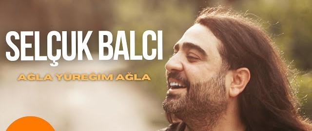 Selçuk Balcı&nbsp;Ağla Yüreğim Ağla
